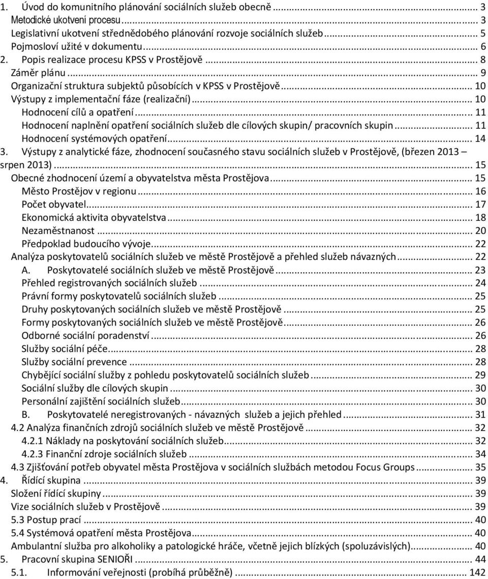 .. 10 Hodnocení cílů a... 11 Hodnocení naplnění sociálních služeb dle cílových skupin/ pracovních skupin... 11 Hodnocení systémových... 14 3.