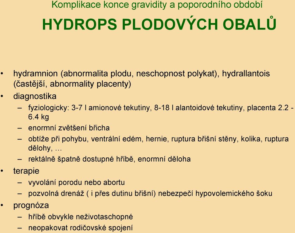 4 kg enormní zvětšení břicha obtíže při pohybu, ventrální edém, hernie, ruptura břišní stěny, kolika, ruptura dělohy, rektálně špatně dostupné hříbě,