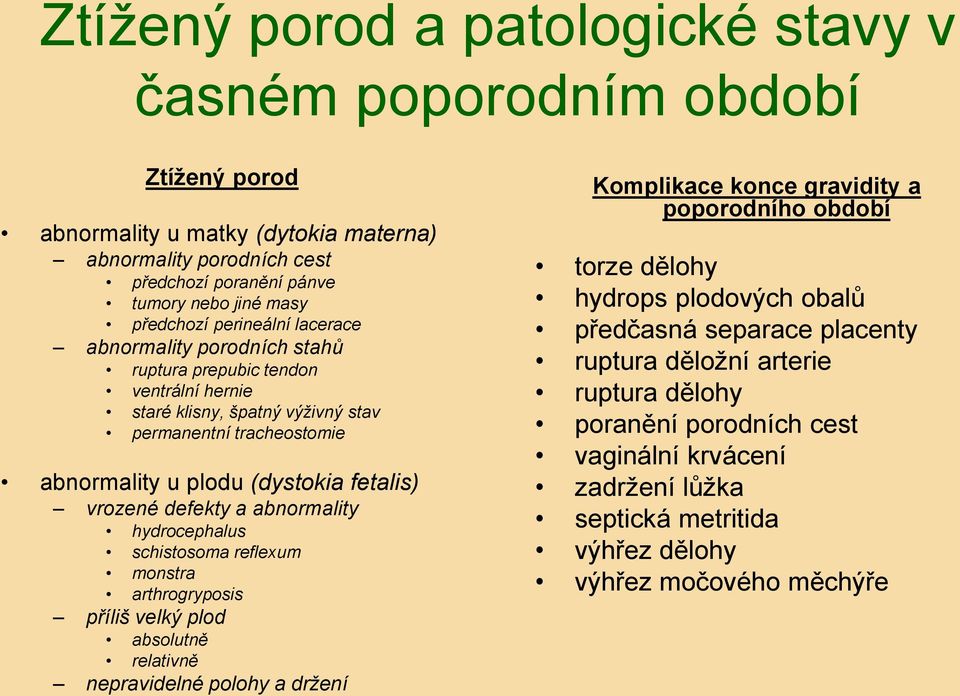 defekty a abnormality hydrocephalus schistosoma reflexum monstra arthrogryposis příliš velký plod absolutně relativně nepravidelné polohy a držení Komplikace konce gravidity a poporodního období