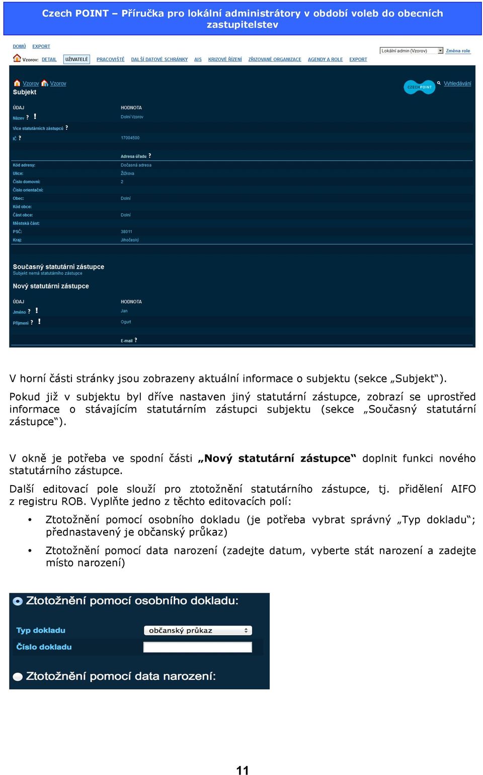 V okně je potřeba ve spodní části Nový statutární zástupce doplnit funkci nového statutárního zástupce. Další editovací pole slouží pro ztotožnění statutárního zástupce, tj.