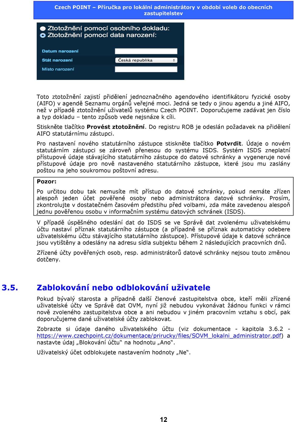 Stiskněte tlačítko Provést ztotožnění. Do registru ROB je odeslán požadavek na přidělení AIFO statutárnímu zástupci. Pro nastavení nového statutárního zástupce stiskněte tlačítko Potvrdit.