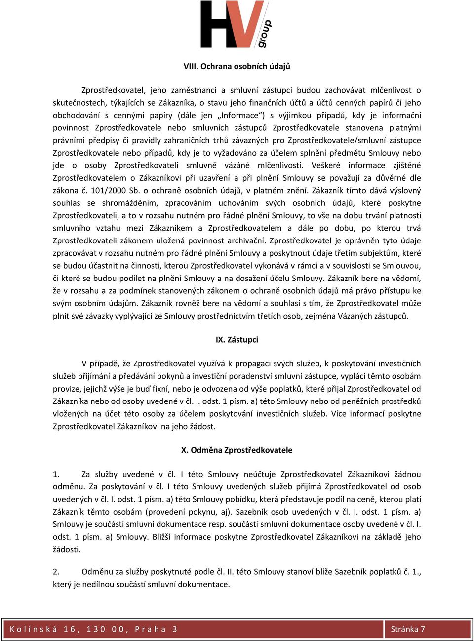 právními předpisy či pravidly zahraničních trhů závazných pro Zprostředkovatele/smluvní zástupce Zprostředkovatele nebo případů, kdy je to vyžadováno za účelem splnění předmětu Smlouvy nebo jde o