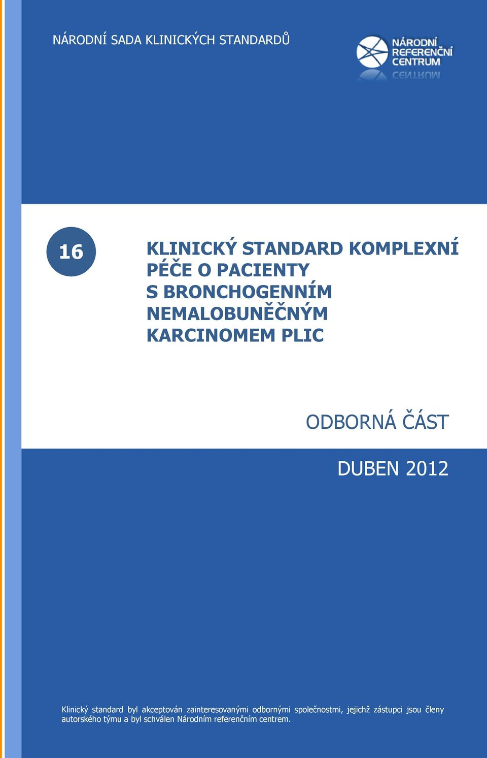 akceptován zainteresovanými odbornými společnostmi, jejichž zástupci jsou členy autorského