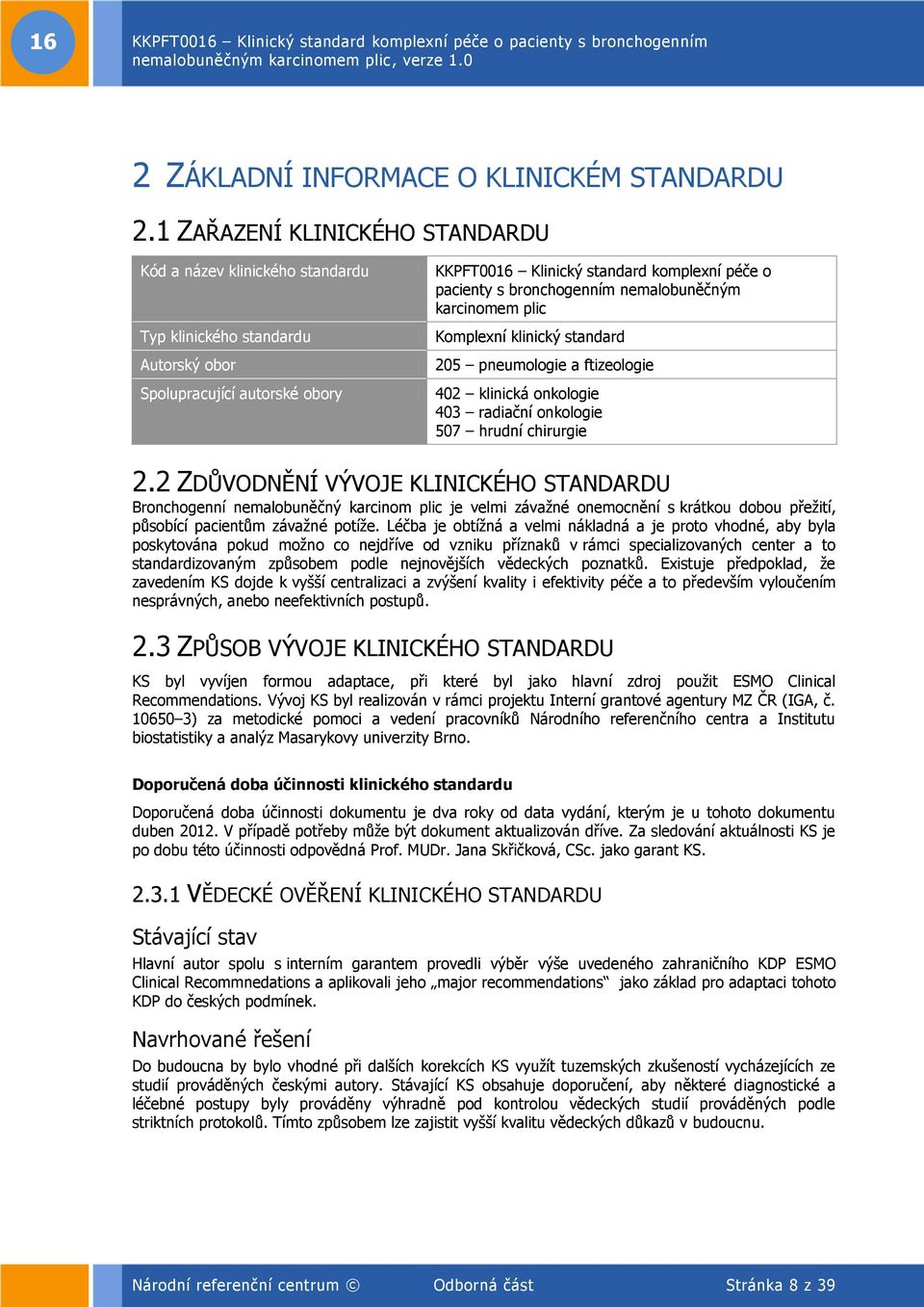 bronchogenním nemalobuněčným karcinomem plic Komplexní klinický standard 205 pneumologie a ftizeologie 402 klinická onkologie 403 radiační onkologie 507 hrudní chirurgie 2.