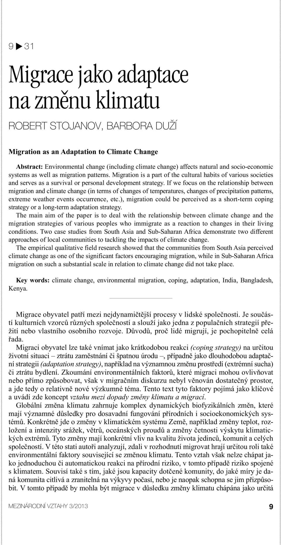 If we focus on the relationship between migration and climate change (in terms of changes of temperatures, changes of precipitation patterns, extreme weather events occurrence, etc.