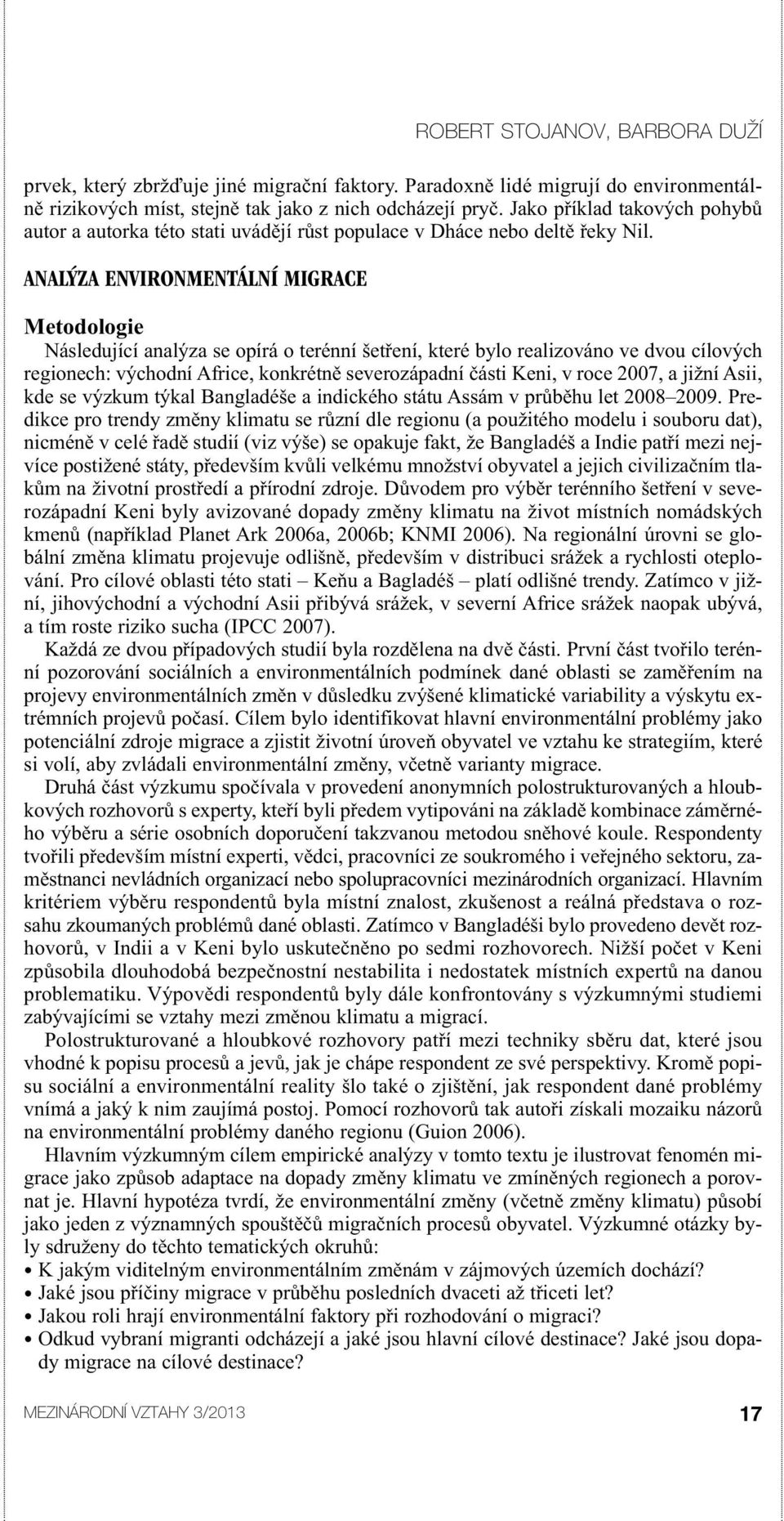 ANALÝZA ENVIRONMENTÁLNÍ MIGRACE ROBERT STOJANOV, BARBORA DUŽÍ Metodologie Následující analýza se opírá o terénní šetření, které bylo realizováno ve dvou cílových regionech: východní Africe, konkrétně