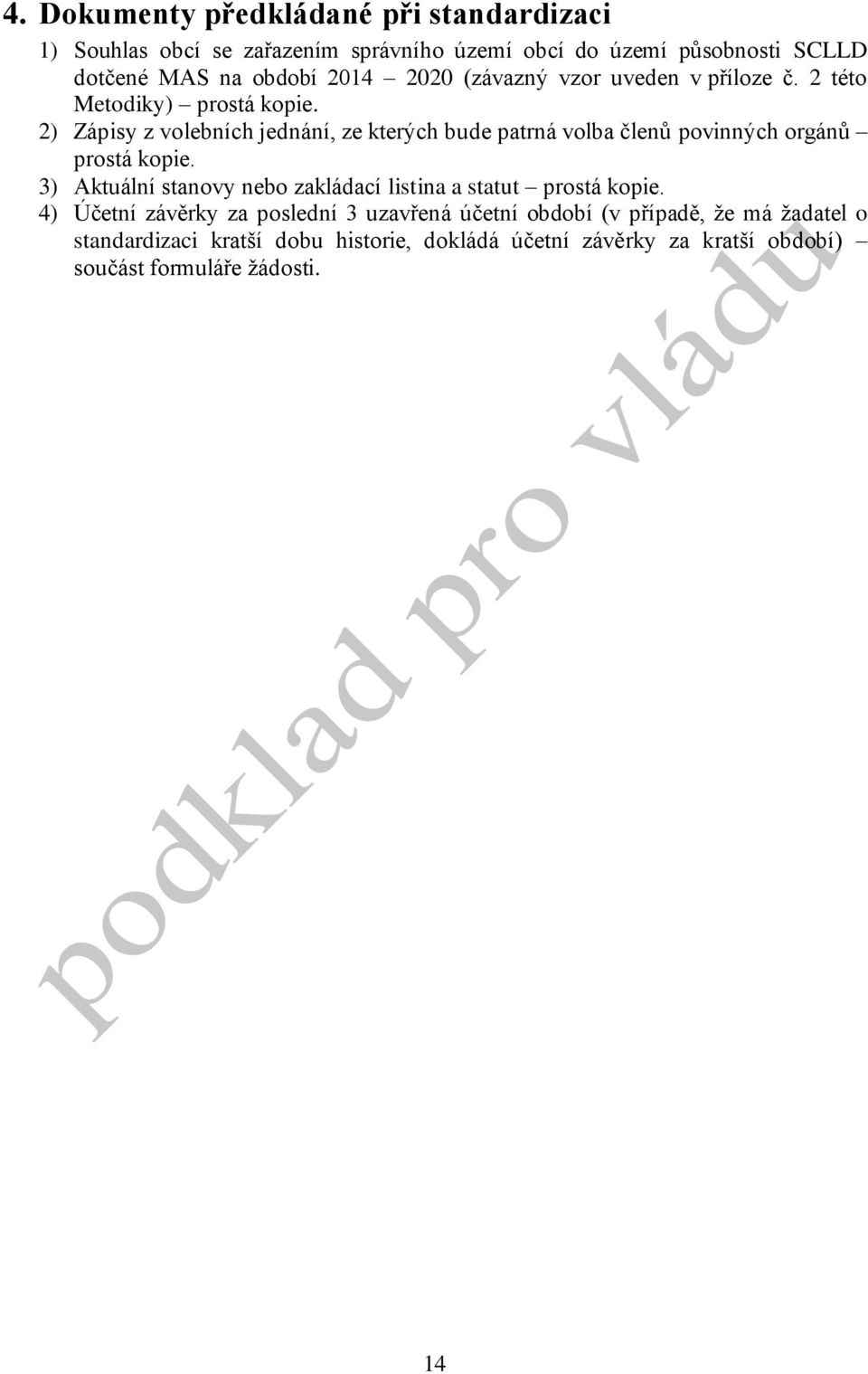 2) Zápisy z volebních jednání, ze kterých bude patrná volba členů povinných orgánů prostá kopie.