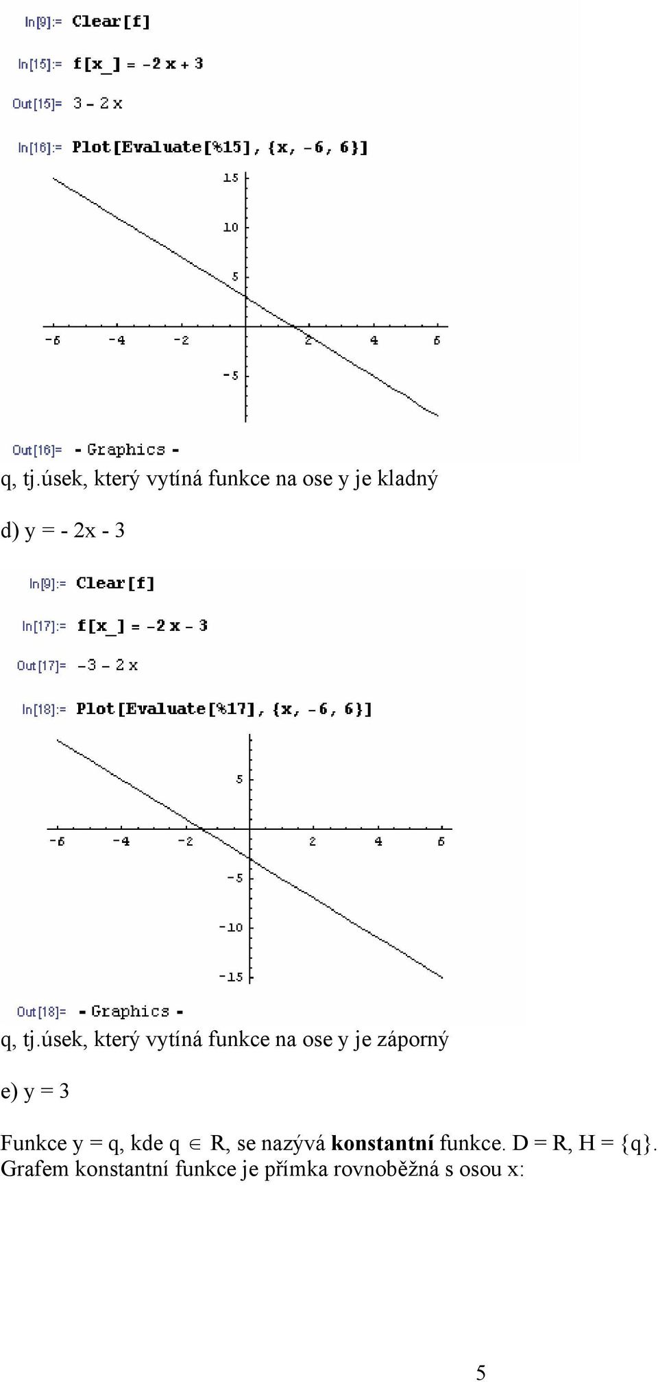 úsek, který vytíná funkce na ose y je záporný e) y = 3 Funkce