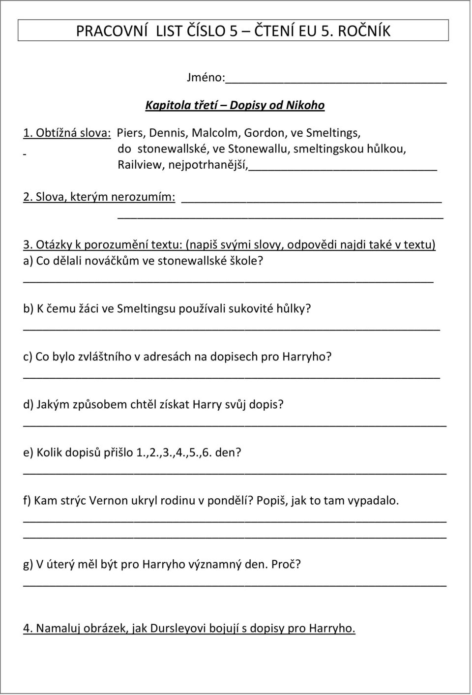 Otázky k porozumění textu: (napiš svými slovy, odpovědi najdi také v textu) a) Co dělali nováčkům ve stonewallské škole? _ b) K čemu žáci ve Smeltingsu používali sukovité hůlky?