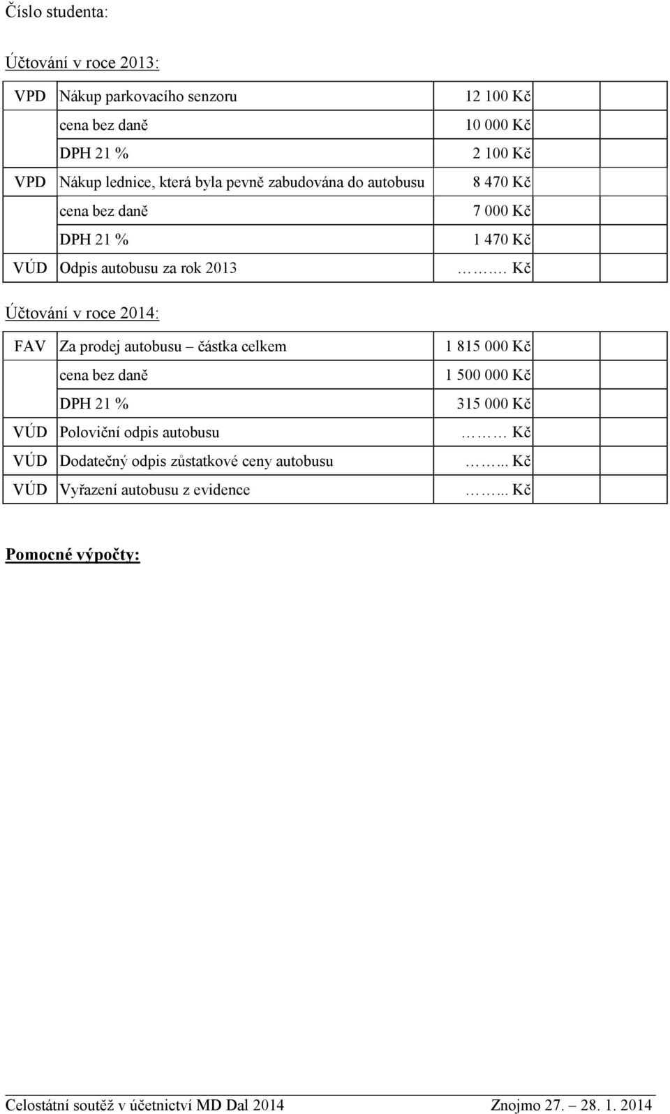 roce 2014: FAV Za prodej autobusu částka celkem VÚD Poloviční odpis autobusu VÚD Dodatečný odpis zůstatkové