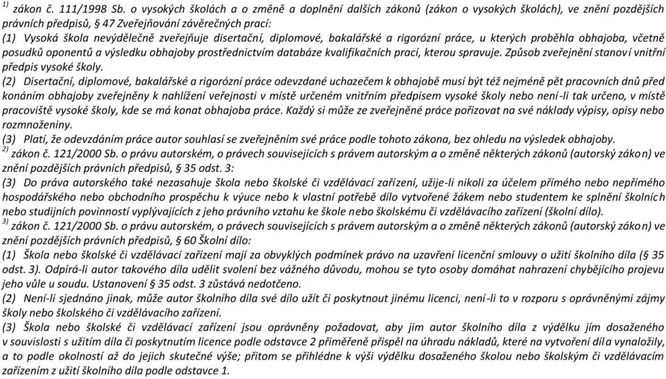disertační, diplomové, bakalářské a rigorózní práce, u kterých proběhla obhajoba, včetně posudků oponentů a výsledku obhajoby prostřednictvím databáze kvalifikačních prací, kterou spravuje.