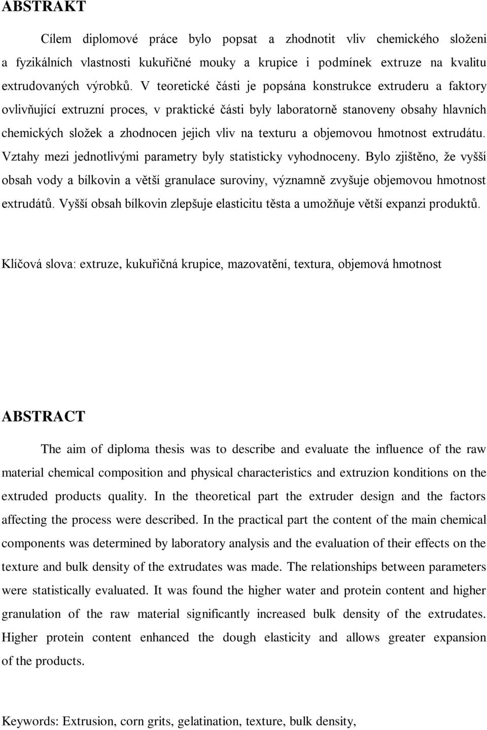 texturu a objemovou hmotnost extrudátu. Vztahy mezi jednotlivými parametry byly statisticky vyhodnoceny.