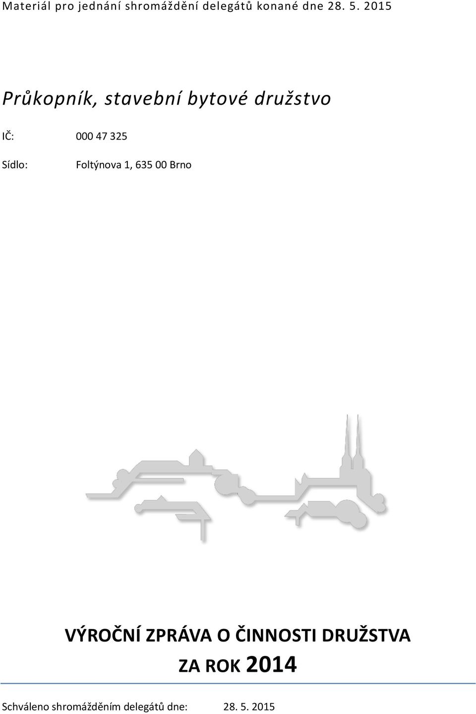 Sídlo: Foltýnova 1, 635 00 Brno VÝROČNÍ ZPRÁVA O ČINNOSTI