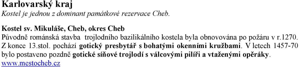 obnovována po požáru v r.1270. Z konce 13.stol.