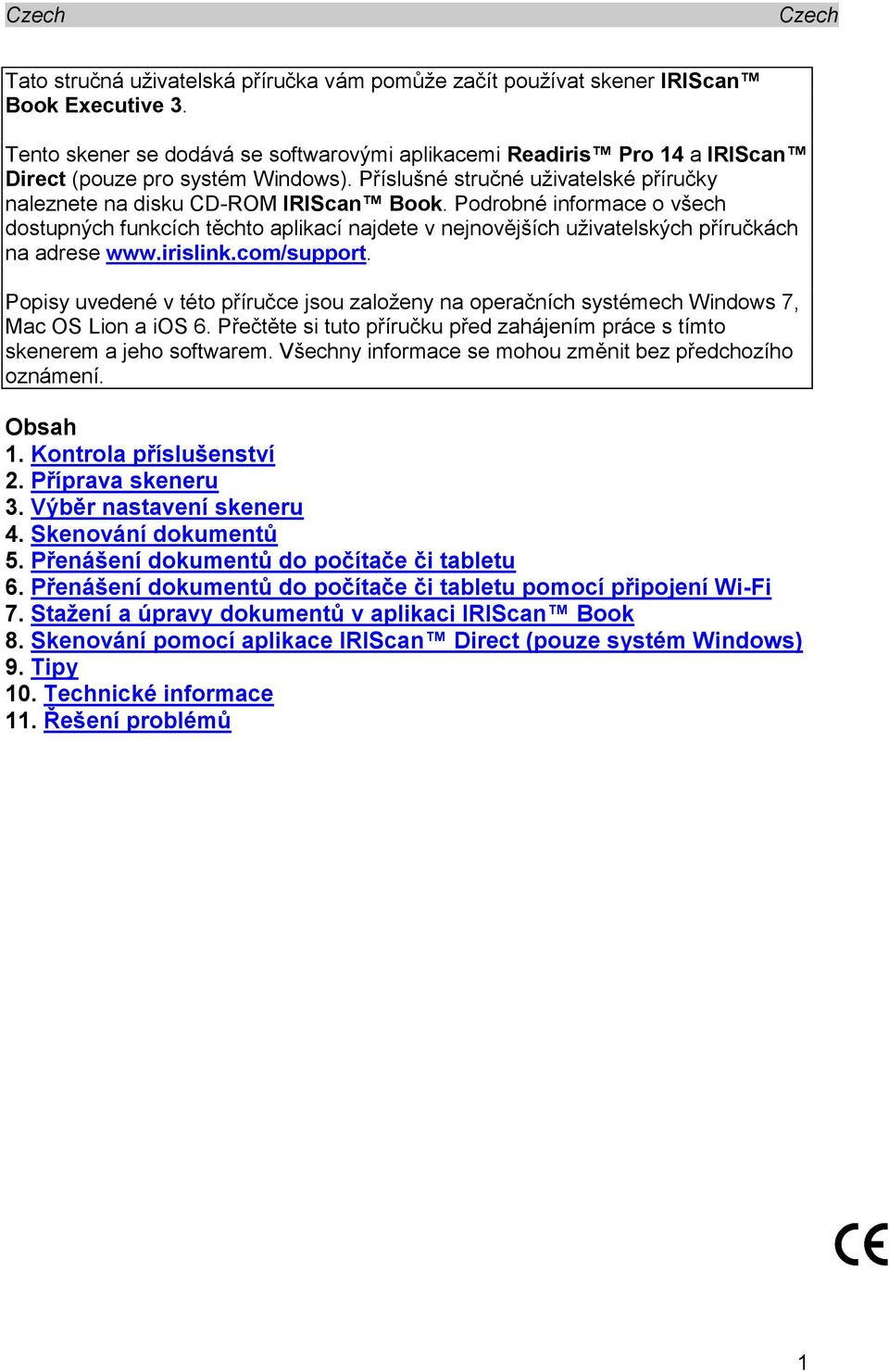 Podrobné informace o všech dostupných funkcích těchto aplikací najdete v nejnovějších uživatelských příručkách na adrese www.irislink.com/support.