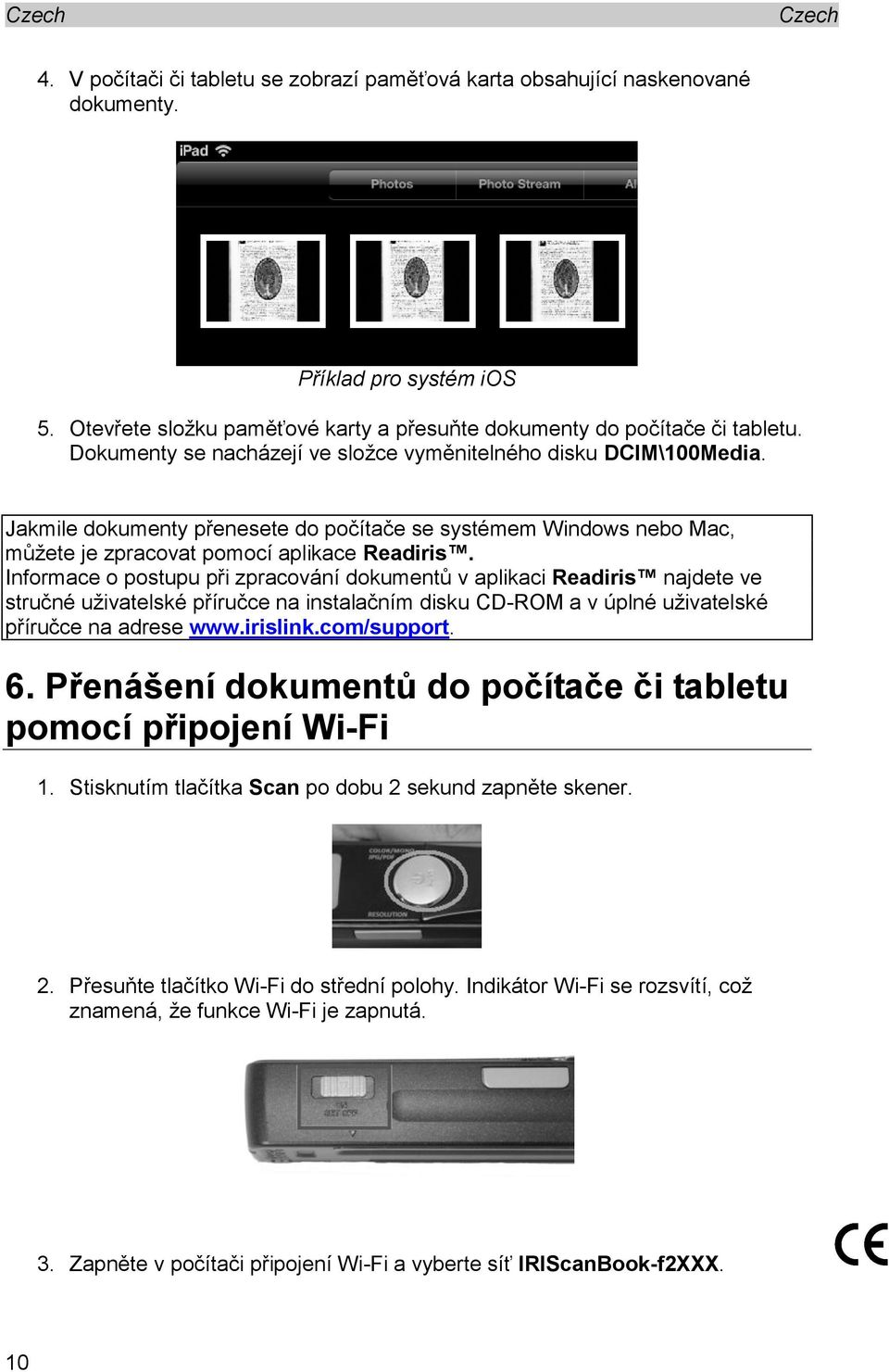 Informace o postupu při zpracování dokumentů v aplikaci Readiris najdete ve stručné uživatelské příručce na instalačním disku CD-ROM a v úplné uživatelské příručce na adrese www.irislink.com/support.