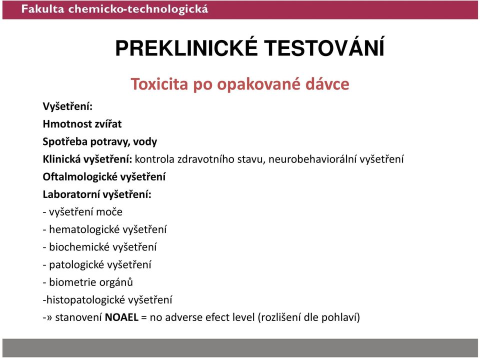 vyšetření: - vyšetření moče - hematologické vyšetření - biochemické vyšetření - patologické vyšetření