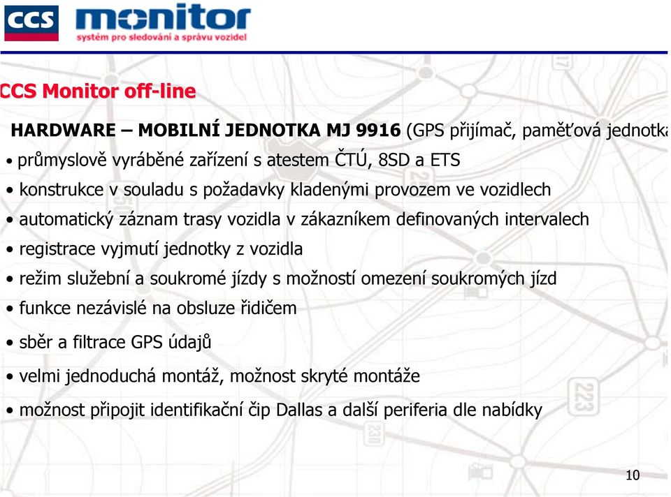 registrace vyjmutí jednotky z vozidla režim služební a soukromé jízdy s možností omezení soukromých jízd funkce nezávislé na obsluze řidičem