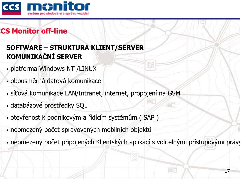 databázové prostředky SQL otevřenost k podnikovým a řídícím systémům ( SAP ) neomezený počet