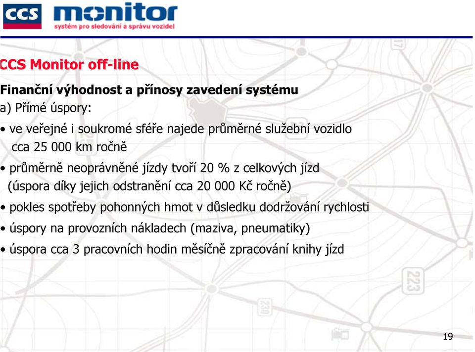 (úspora díky jejich odstranění cca 20 000 Kč ročně) pokles spotřeby pohonných hmot v důsledku dodržování