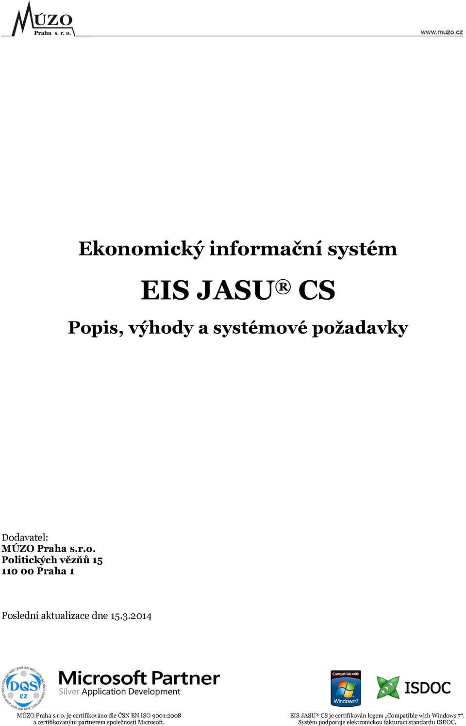 certifikováno dle ČSN EN ISO 9001:2008 EIS JASU CS je certifikován logem Compatible with Windows 7.