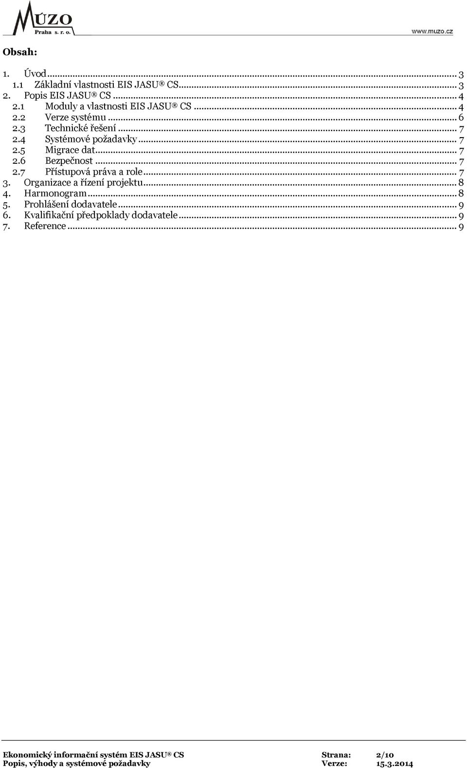 .. 7 2.6 Bezpečnost... 7 2.7 Přístupová práva a role... 7 3. Organizace a řízení projektu... 8 4. Harmonogram... 8 5.
