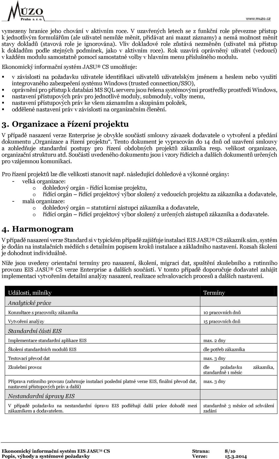 Vliv dokladové role zůstává nezměněn (uživatel má přístup k dokladům podle stejných podmínek, jako v aktivním roce).