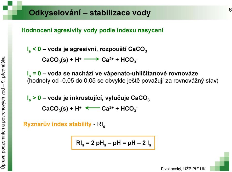 vápenatouhličitanové rovnováze (hodnoty od 0,05 do 0,05 se obvykle ještě považují za rovnovážný stav) I