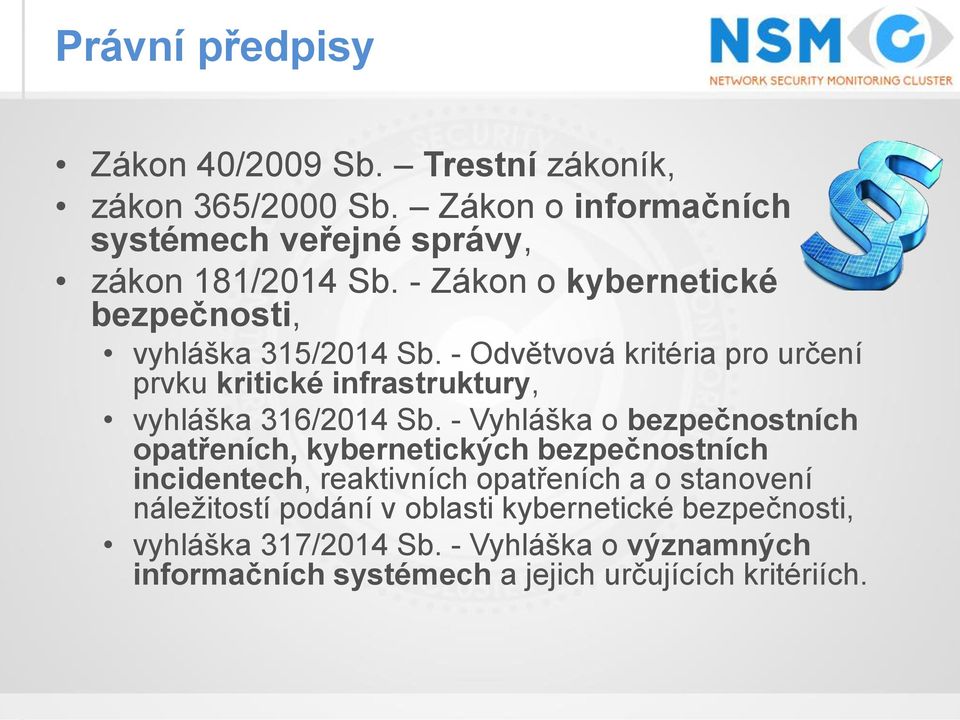 - Odvětvová kritéria pro určení prvku kritické infrastruktury, vyhláška 316/2014 Sb.