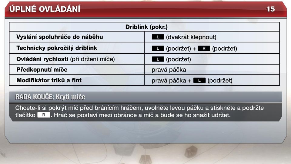 ) < (dvakrát klepnout) < (podržet) + > (podržet) < (podržet) pravá páčka pravá páčka + < (podržet) Rada kouče: