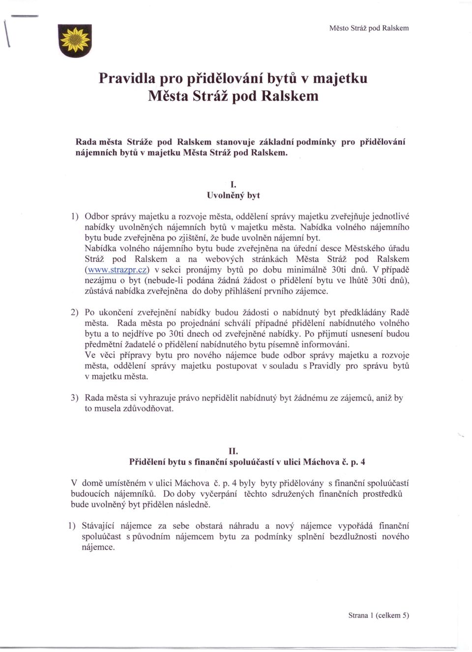 abídka volného nájemního bytu bude zveřejněna po zjištěni, že bude uvolněn nájemní byt.