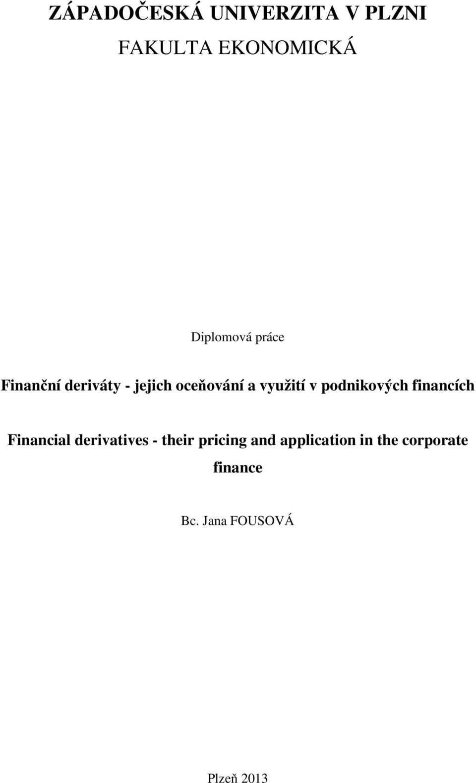podnikových financích Financial derivatives - their pricing