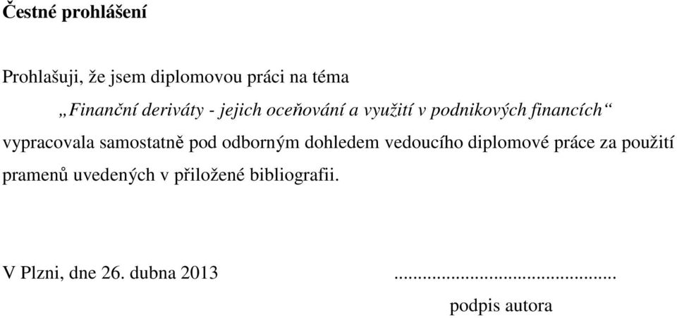 samostatně pod odborným dohledem vedoucího diplomové práce za použití