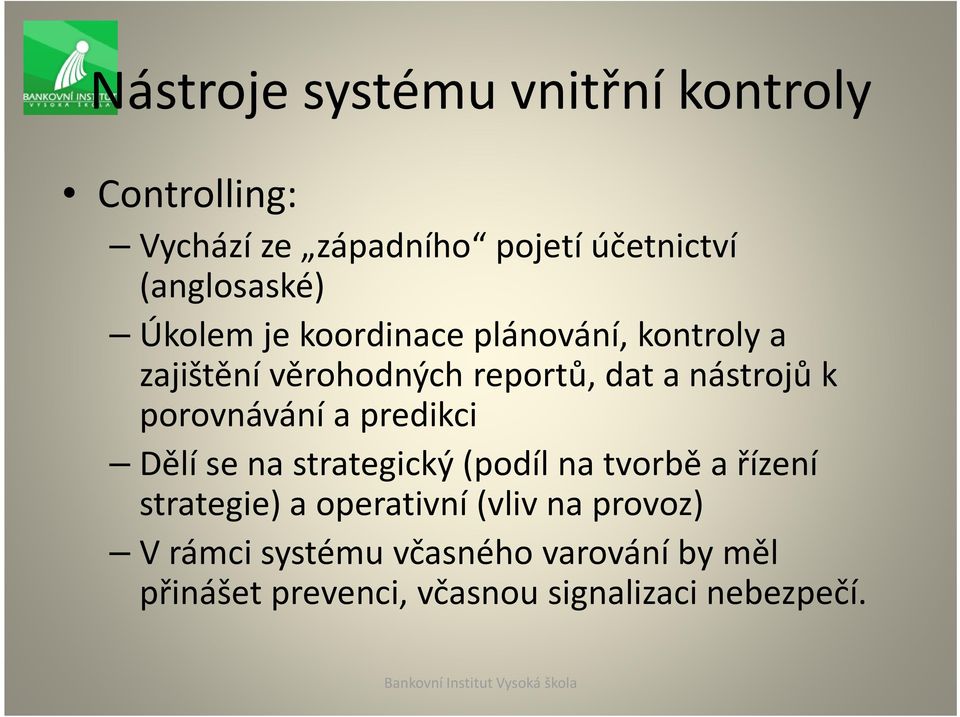 porovnávání a predikci Dělí se na strategický (podíl na tvorbě a řízení strategie) a operativní