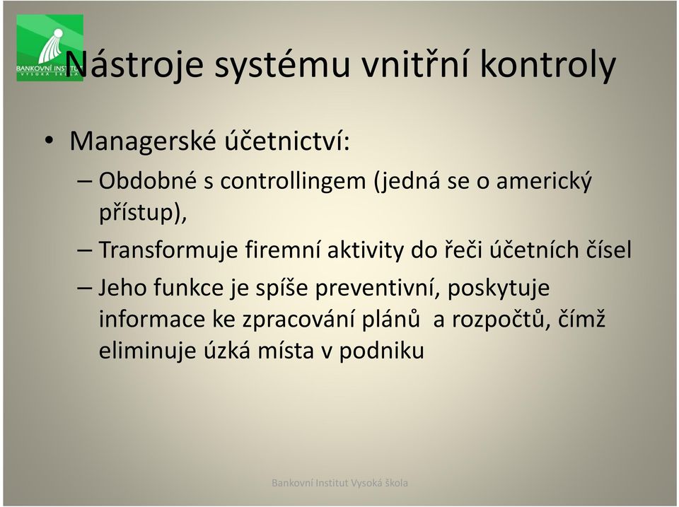 aktivity do řeči účetních čísel Jeho funkce je spíše preventivní,