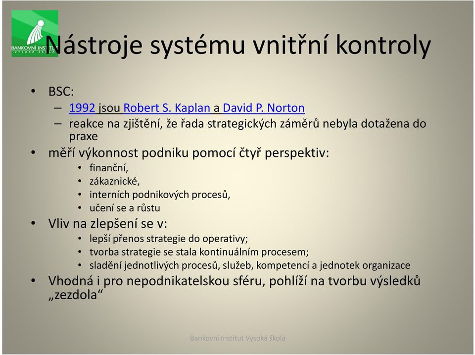 finanční, zákaznické, interních podnikových procesů, učení se a růstu Vliv na zlepšení se v: lepší přenos strategie do operativy;