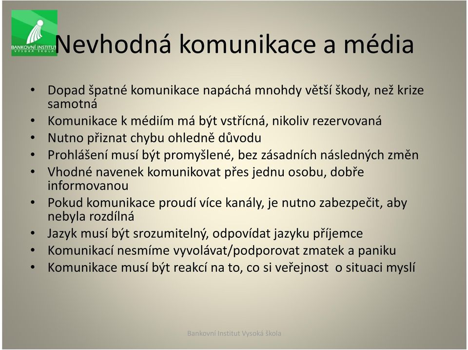 jednu osobu, dobře informovanou Pokud komunikace proudí více kanály, je nutno zabezpečit, aby nebyla rozdílná Jazyk musí být srozumitelný,