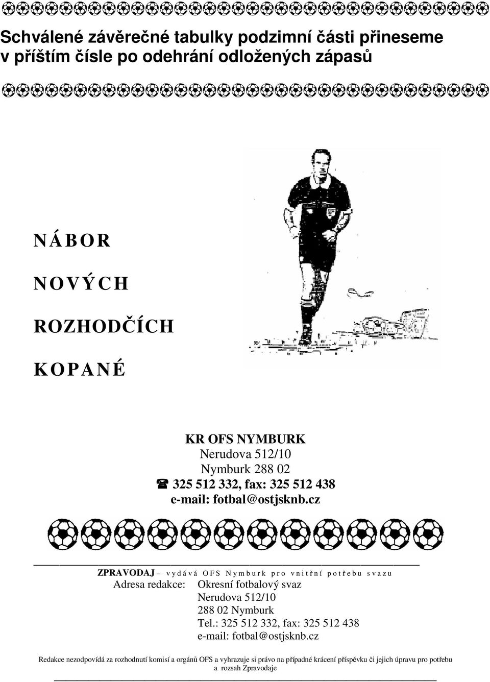 cz ZPRAVODAJ v y d á v á O F S N y m b u r k p r o v n i třní potřebu sva z u Adresa redakce: Okresní fotbalový svaz Nerudova 512/10 288 02 Nymburk