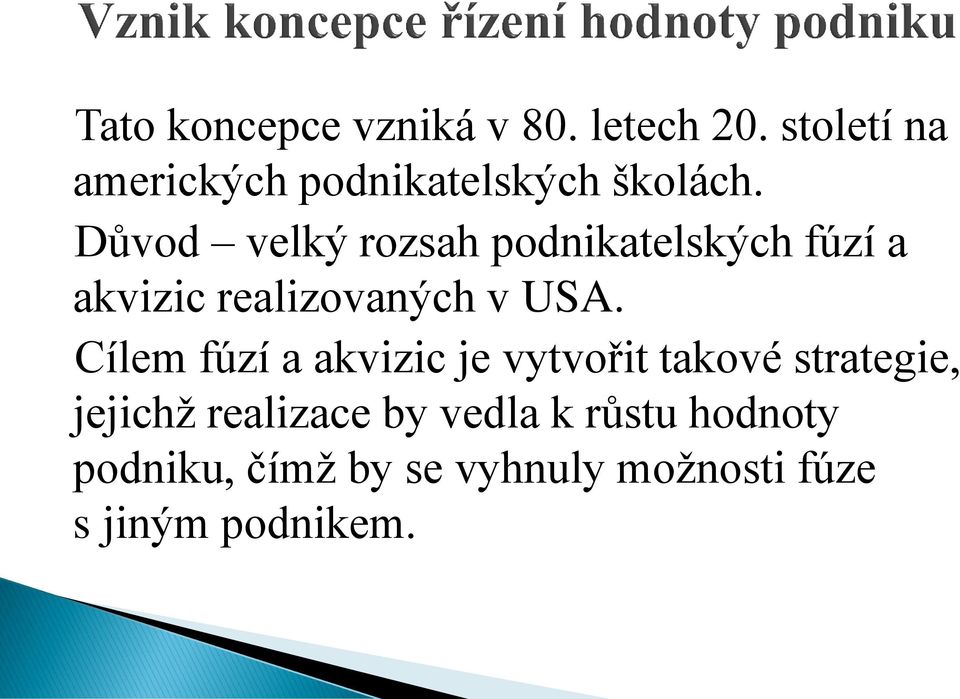 Důvod velký rozsah podnikatelských fúzí a akvizic realizovaných v USA.