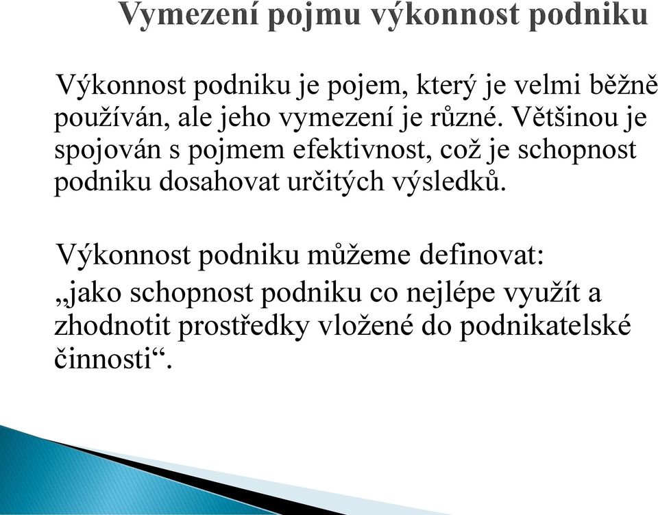 Většinou je spojován s pojmem efektivnost, což je schopnost podniku dosahovat