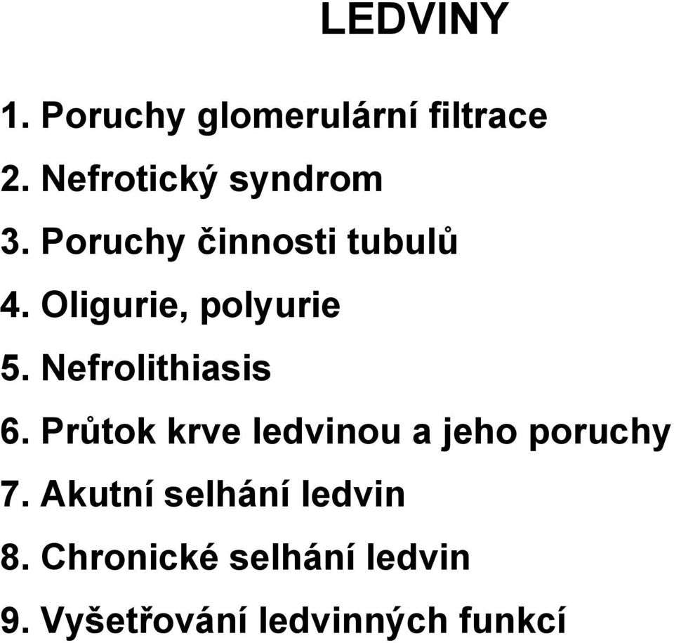 Oligurie, polyurie 5. Nefrolithiasis 6.