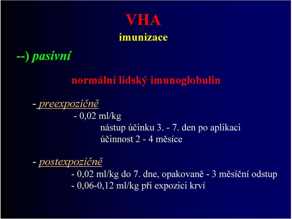 den po aplikaci účinnost 2-4 měsíce - postexpozičně - 0,02