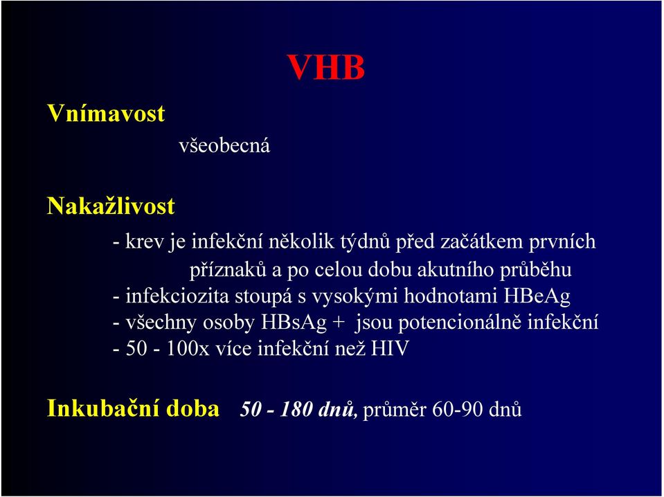 stoupá s vysokými hodnotami HBeAg - všechny osoby HBsAg + jsou potencionálně