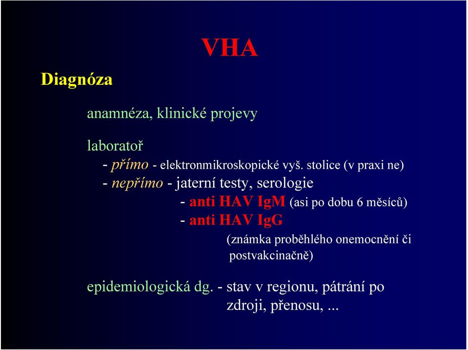 stolice (v praxi ne) - nepřímo - jaterní testy, serologie - anti HAV IgM (asi