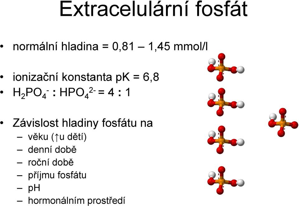 2- = 4 : 1 Závislost hladiny fosfátu na věku ( u dětí)