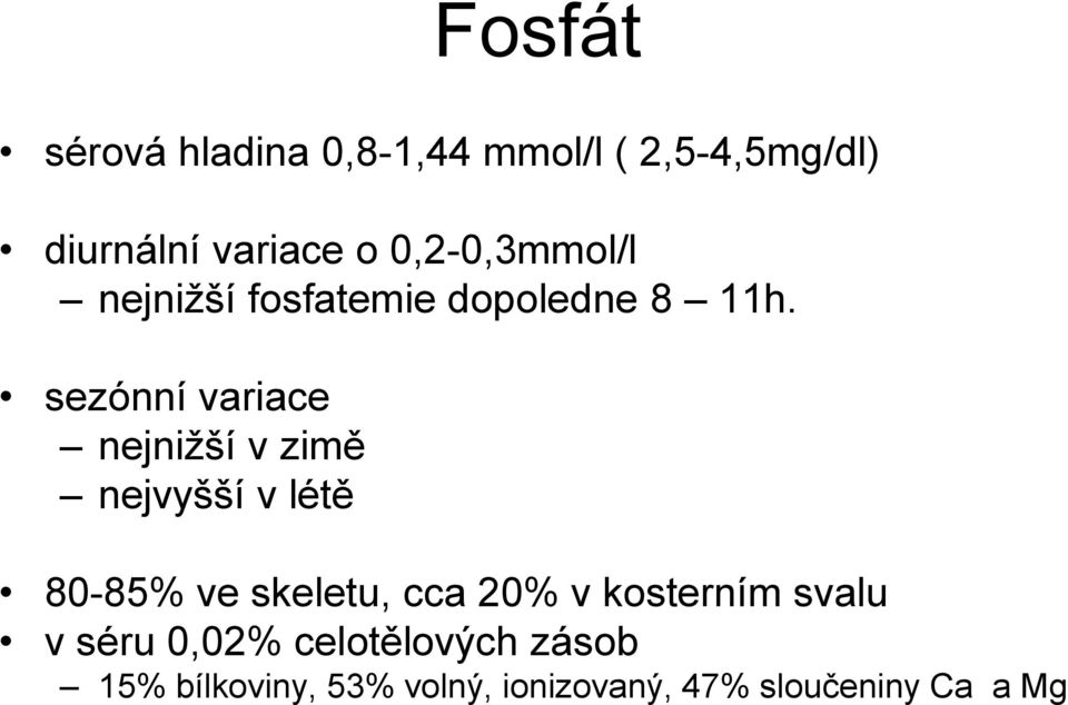 sezónní variace nejnižší v zimě nejvyšší v létě 80-85% ve skeletu, cca 20% v