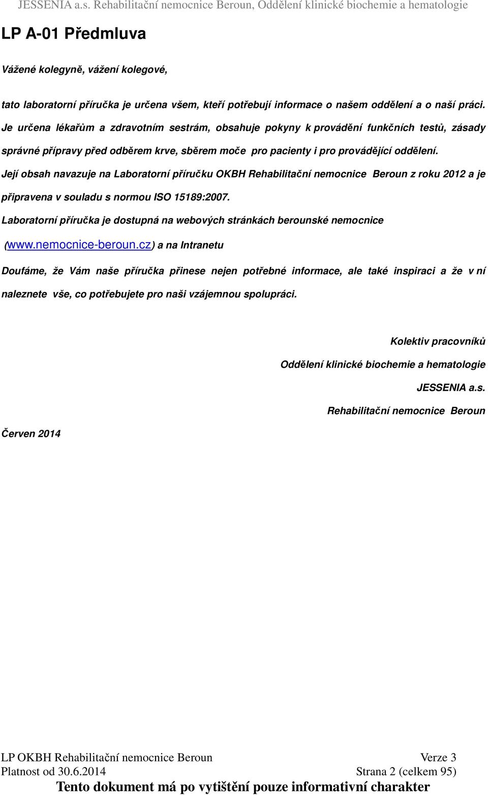 Její obsah navazuje na Laboratorní příručku OKBH Rehabilitační nemocnice Beroun z roku 2012 a je připravena v souladu s normou ISO 15189:2007.