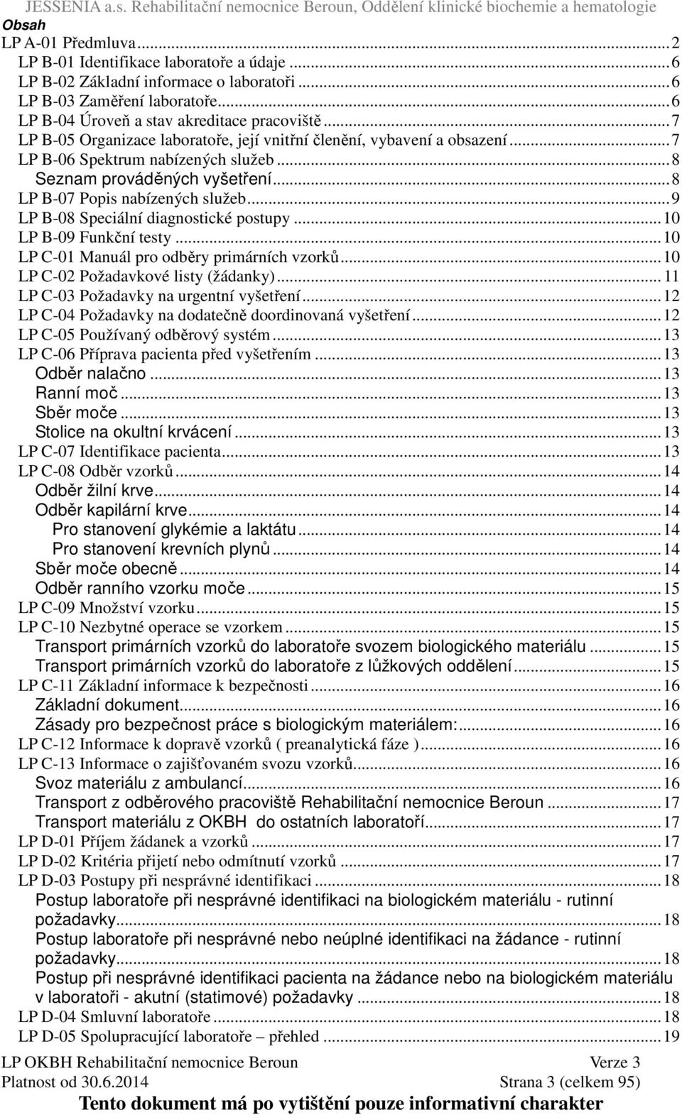 ..9 LP B-08 Speciální diagnostické postupy...10 LP B-09 Funkční testy...10 LP C-01 Manuál pro odběry primárních vzorků...10 LP C-02 Požadavkové listy (žádanky).