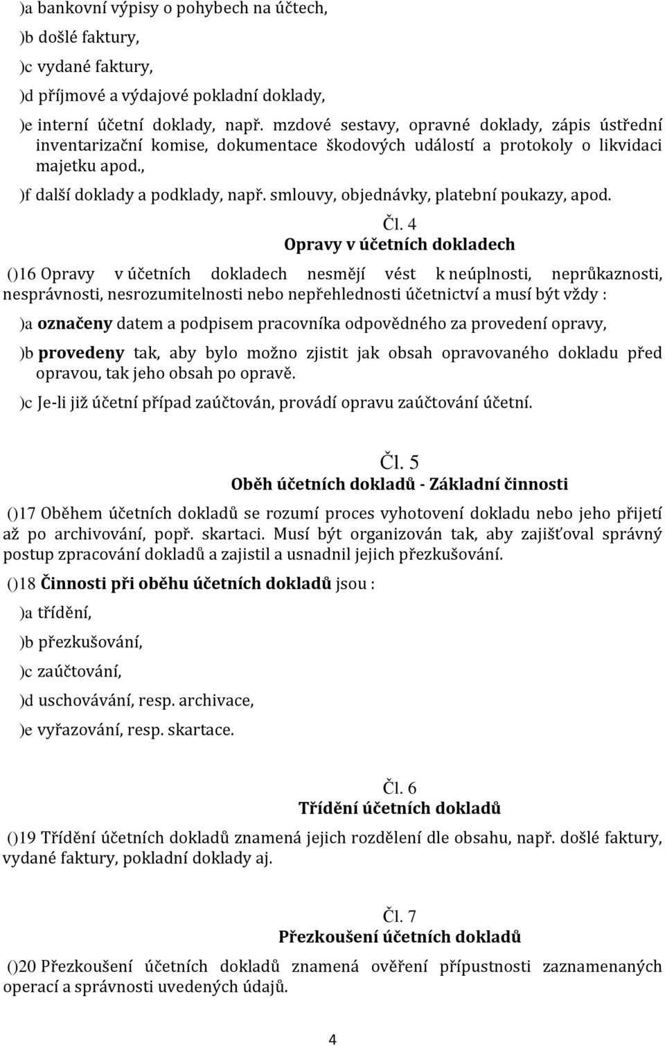 smlouvy, objednávky, platební poukazy, apod. Čl.