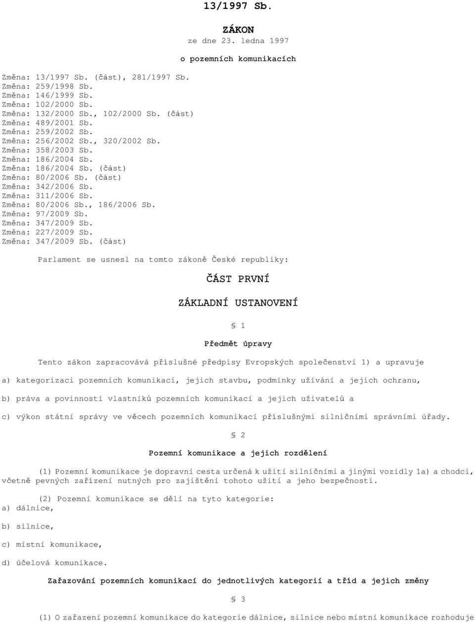 Změna: 347/2009 Sb. Změna: 227/2009 Sb. Změna: 347/2009 Sb. (část) 13/1997 Sb. ZÁKON ze dne 23.